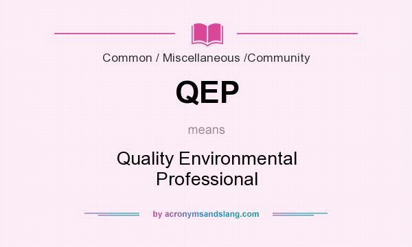 What does QEP mean? It stands for Quality Environmental Professional