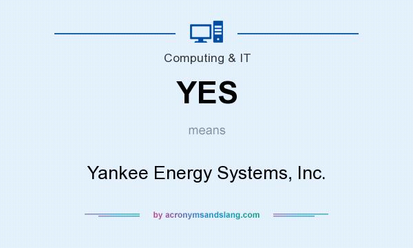 What does YES mean? It stands for Yankee Energy Systems, Inc.