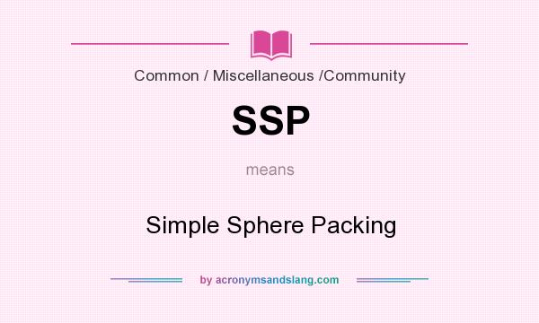 What does SSP mean? It stands for Simple Sphere Packing