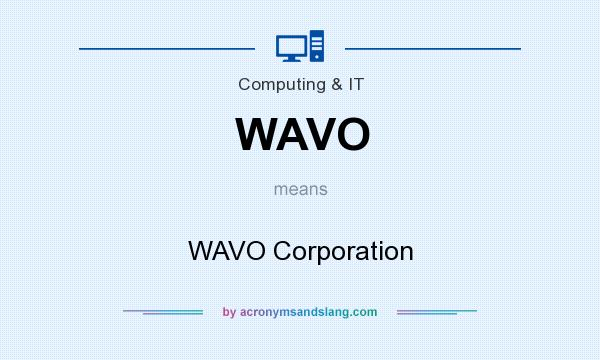 What does WAVO mean? It stands for WAVO Corporation