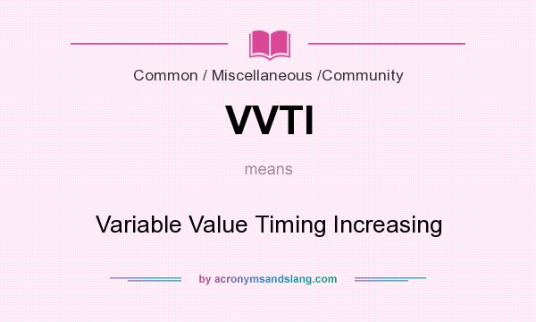 What does VVTI mean? It stands for Variable Value Timing Increasing