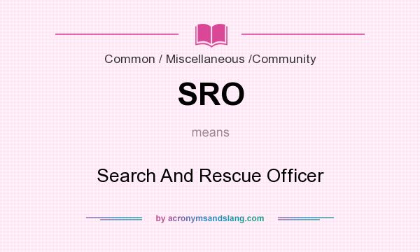 What does SRO mean? It stands for Search And Rescue Officer