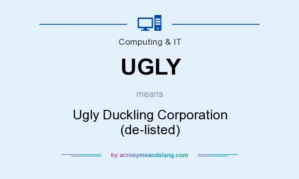 What does UGLY mean? It stands for Ugly Duckling Corporation (de-listed)