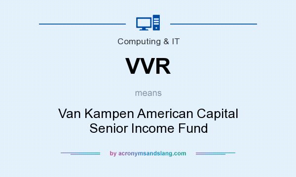 What does VVR mean? It stands for Van Kampen American Capital Senior Income Fund