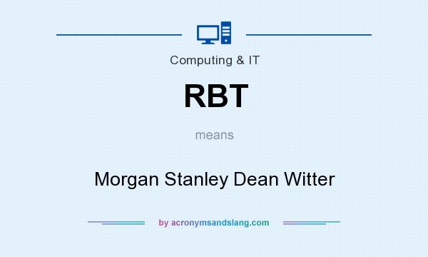 What does RBT mean? It stands for Morgan Stanley Dean Witter
