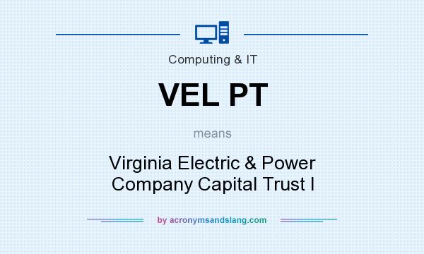 What does VEL PT mean? It stands for Virginia Electric & Power Company Capital Trust I