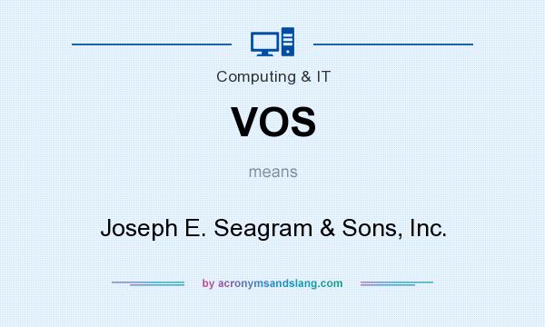 What does VOS mean? It stands for Joseph E. Seagram & Sons, Inc.