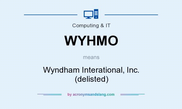 What does WYHMO mean? It stands for Wyndham Interational, Inc. (delisted)