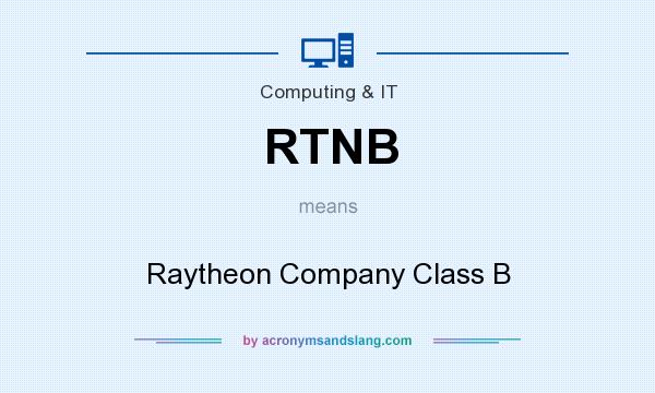 What does RTNB mean? It stands for Raytheon Company Class B