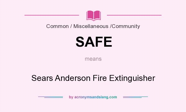 What does SAFE mean? It stands for Sears Anderson Fire Extinguisher
