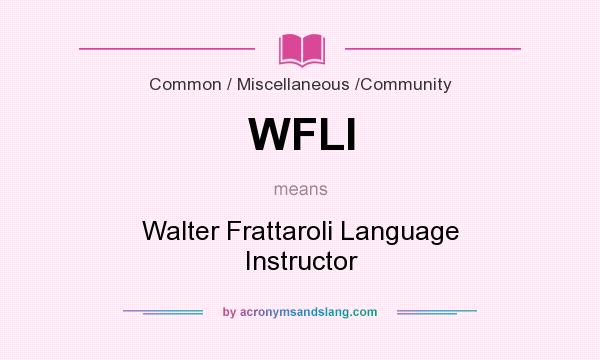What does WFLI mean? It stands for Walter Frattaroli Language Instructor