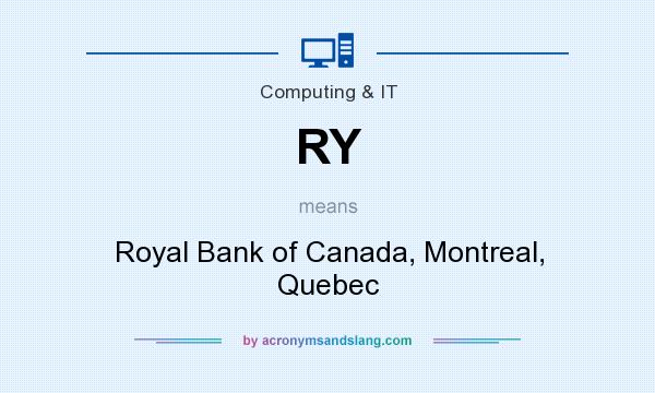 What does RY mean? It stands for Royal Bank of Canada, Montreal, Quebec