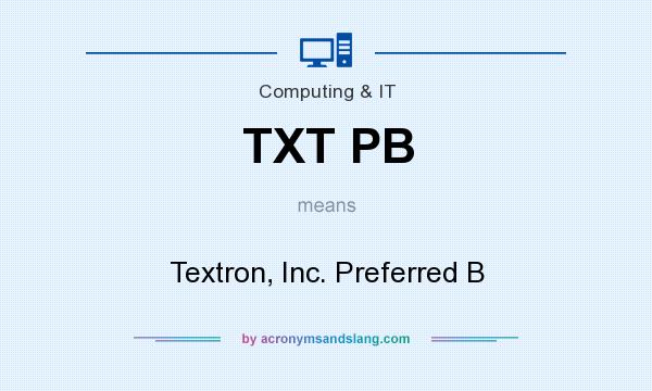 What does TXT PB mean? It stands for Textron, Inc. Preferred B