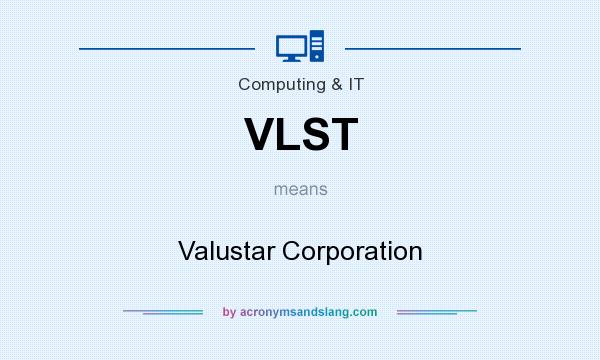What does VLST mean? It stands for Valustar Corporation