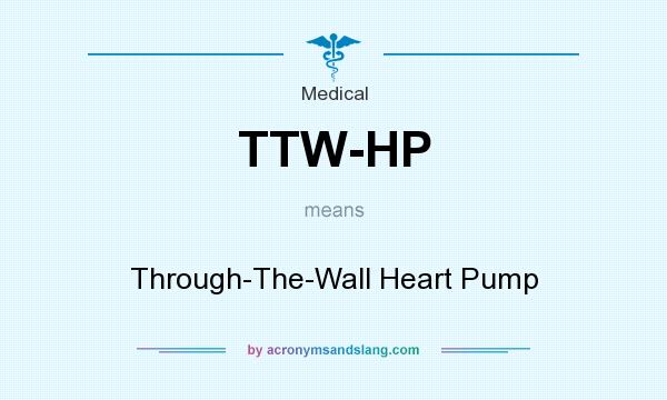 What does TTW-HP mean? It stands for Through-The-Wall Heart Pump