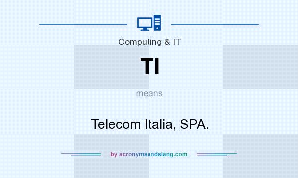 What does TI mean? It stands for Telecom Italia, SPA.