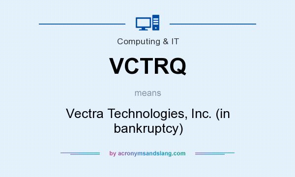 What does VCTRQ mean? It stands for Vectra Technologies, Inc. (in bankruptcy)