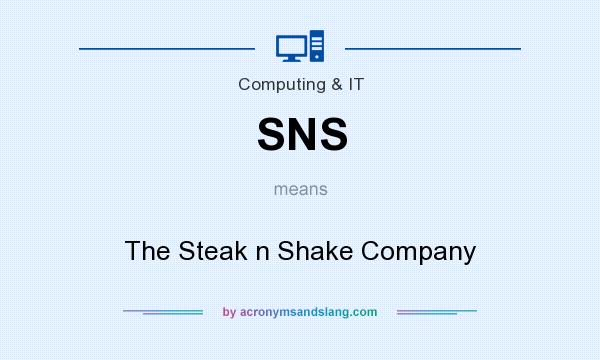 What does SNS mean? It stands for The Steak n Shake Company