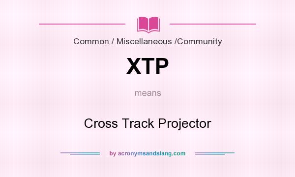 What does XTP mean? It stands for Cross Track Projector