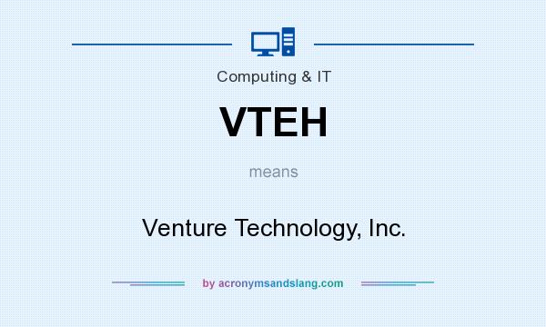 What does VTEH mean? It stands for Venture Technology, Inc.