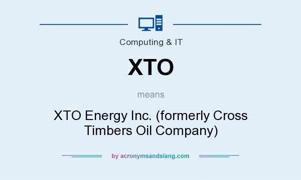 What does XTO mean? It stands for XTO Energy Inc. (formerly Cross Timbers Oil Company)