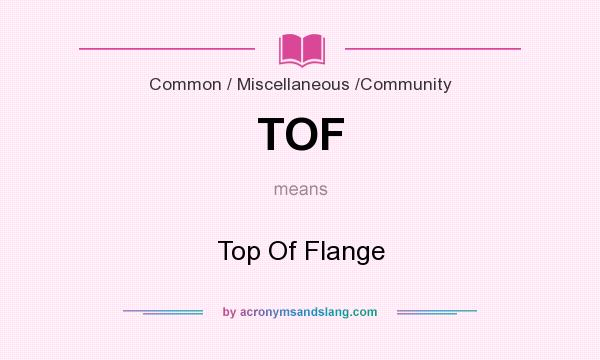 What does TOF mean? It stands for Top Of Flange