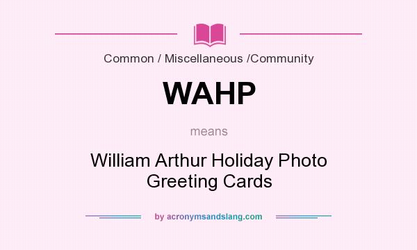 What does WAHP mean? It stands for William Arthur Holiday Photo Greeting Cards
