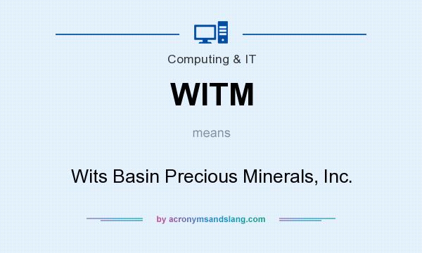 What does WITM mean? It stands for Wits Basin Precious Minerals, Inc.
