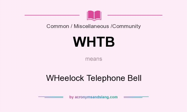 What does WHTB mean? It stands for WHeelock Telephone Bell