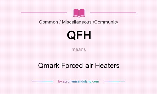 What does QFH mean? It stands for Qmark Forced-air Heaters
