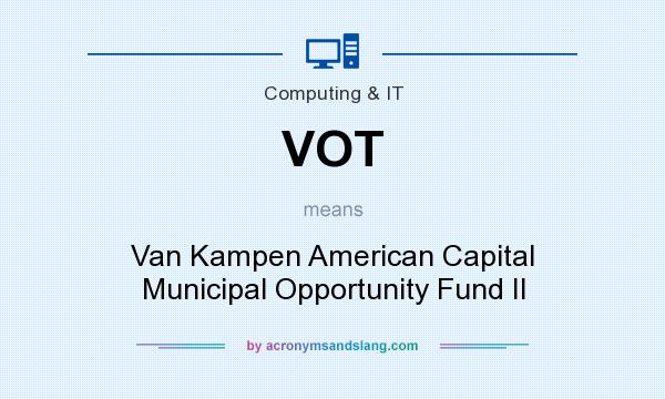 What does VOT mean? It stands for Van Kampen American Capital Municipal Opportunity Fund II