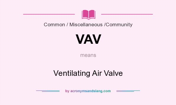 What does VAV mean? It stands for Ventilating Air Valve