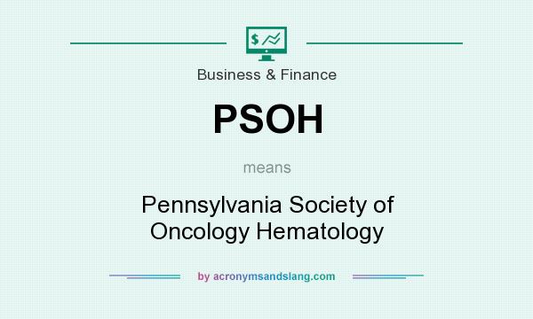 What does PSOH mean? It stands for Pennsylvania Society of Oncology Hematology