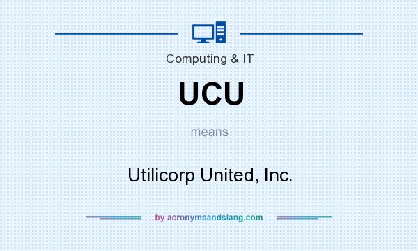 What does UCU mean? It stands for Utilicorp United, Inc.