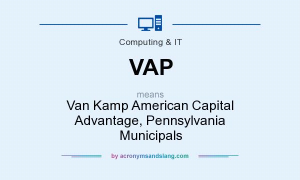 What does VAP mean? It stands for Van Kamp American Capital Advantage, Pennsylvania Municipals