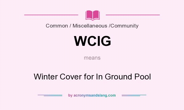 What does WCIG mean? It stands for Winter Cover for In Ground Pool