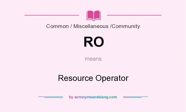 What does RO mean? It stands for Resource Operator