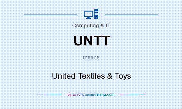 What does UNTT mean? It stands for United Textiles & Toys