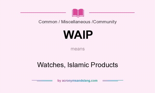 What does WAIP mean? It stands for Watches, Islamic Products