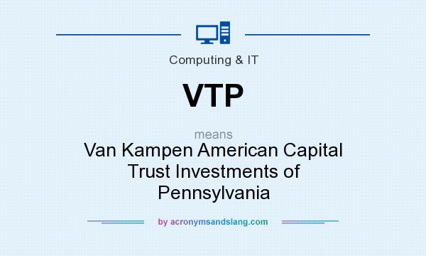 What does VTP mean? It stands for Van Kampen American Capital Trust Investments of Pennsylvania