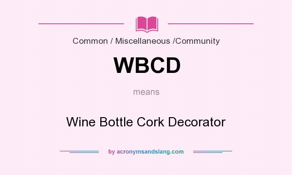 What does WBCD mean? It stands for Wine Bottle Cork Decorator