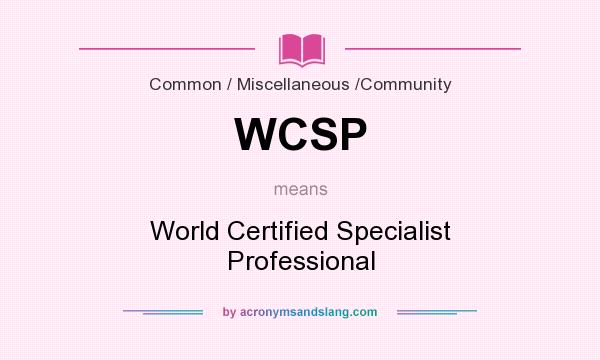 What does WCSP mean? It stands for World Certified Specialist Professional