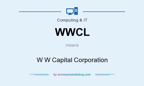 What does WWCL mean? It stands for W W Capital Corporation