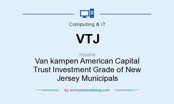 What does VTJ mean? It stands for Van kampen American Capital Trust Investment Grade of New Jersey Municipals