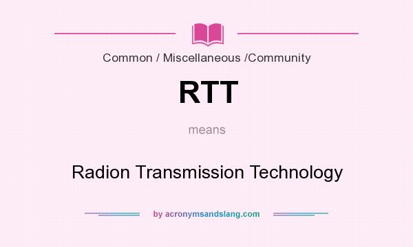 What does RTT mean? It stands for Radion Transmission Technology