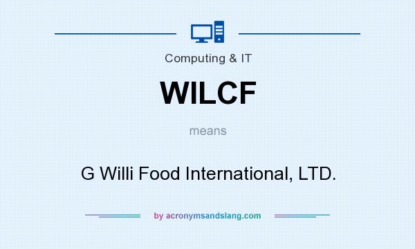 What does WILCF mean? It stands for G Willi Food International, LTD.