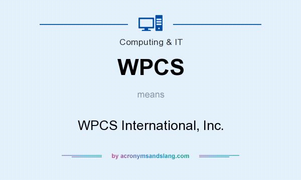 What does WPCS mean? It stands for WPCS International, Inc.