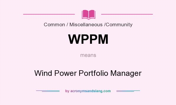 What does WPPM mean? It stands for Wind Power Portfolio Manager