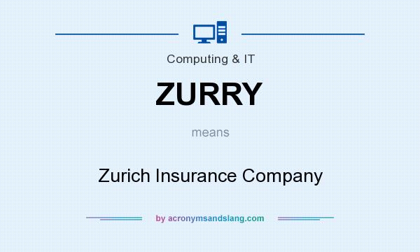 What does ZURRY mean? It stands for Zurich Insurance Company