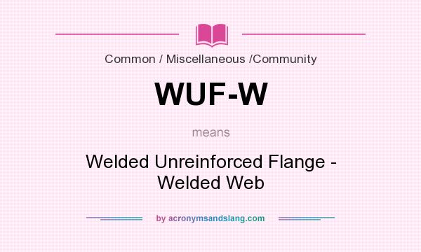 What does WUF-W mean? It stands for Welded Unreinforced Flange - Welded Web